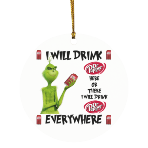 Grinch I Will Drink Dr Pepper Here And There Everywhere Christmas Ornament