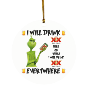 Grinch I Will Drink Dos Equis Here And There Everywhere Christmas Ornament