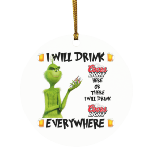 Grinch I Will Drink Coors Light Here And There Everywhere Christmas Ornament