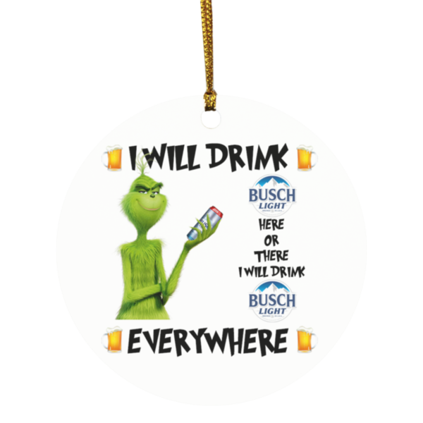Grinch I Will Drink Busch Light Here And There Everywhere Christmas Ornament