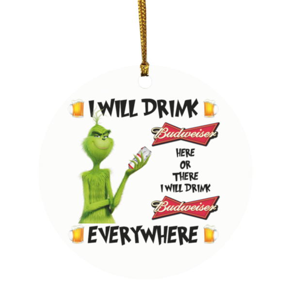 Grinch I Will Drink Budweiser Here And There Everywhere Christmas Ornament
