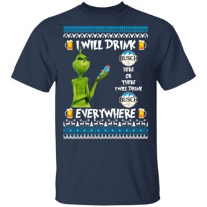 Grinch I Will Drink Busch Beer Here And There Everywhere Sweatshirt