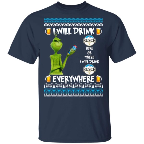 Grinch I Will Drink Busch Beer Here And There Everywhere Sweatshirt