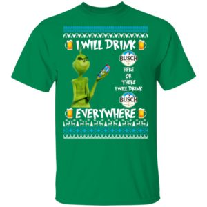 Grinch I Will Drink Busch Beer Here And There Everywhere Sweatshirt