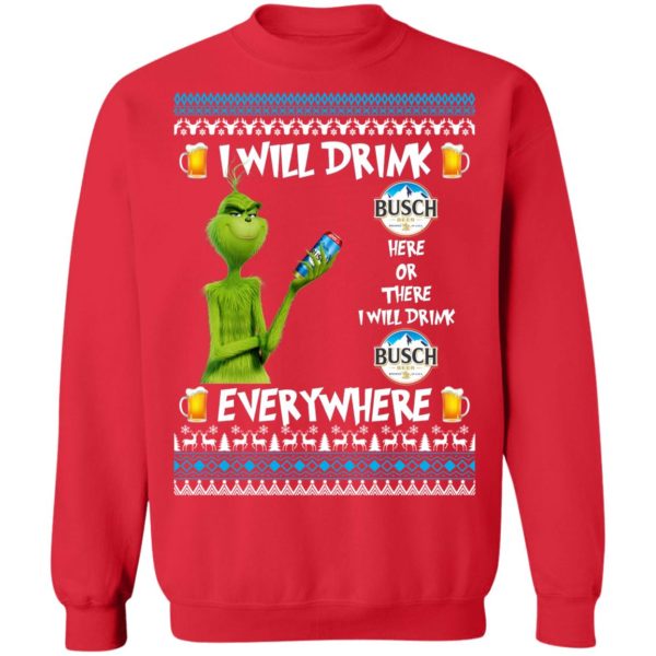 Grinch I Will Drink Busch Beer Here And There Everywhere Sweatshirt