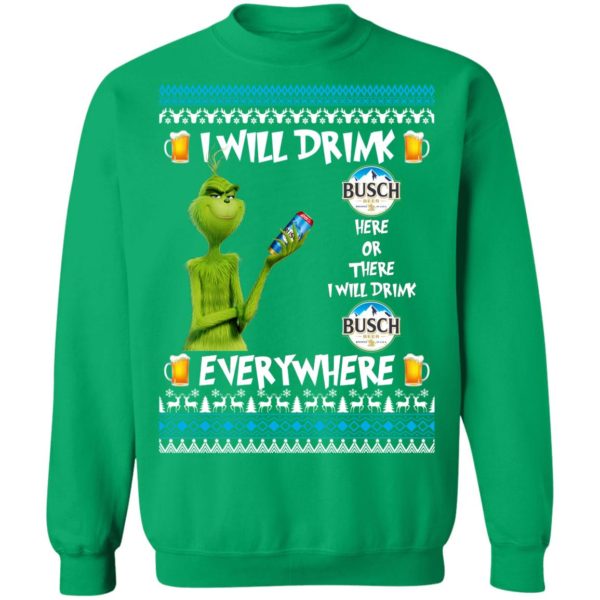 Grinch I Will Drink Busch Beer Here And There Everywhere Sweatshirt