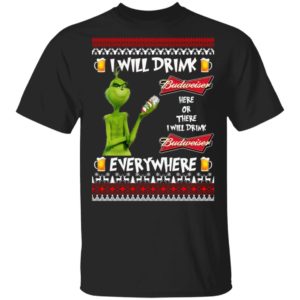 Grinch I Will Drink Budweiser Here And There Everywhere Sweatshirt