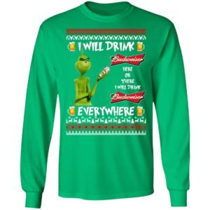 Grinch I Will Drink Budweiser Here And There Everywhere Sweatshirt