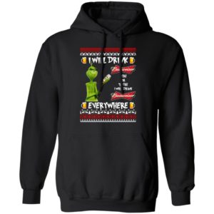 Grinch I Will Drink Budweiser Here And There Everywhere Sweatshirt