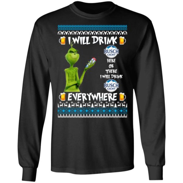 Grinch I Will Drink Busch Light Here And There Everywhere Sweatshirt