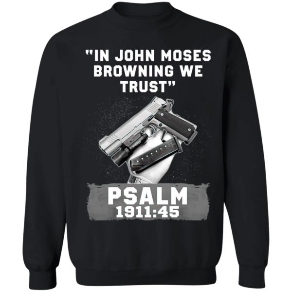 In John Moses Browning We Trust Psalm 1911 45 T-Shirt