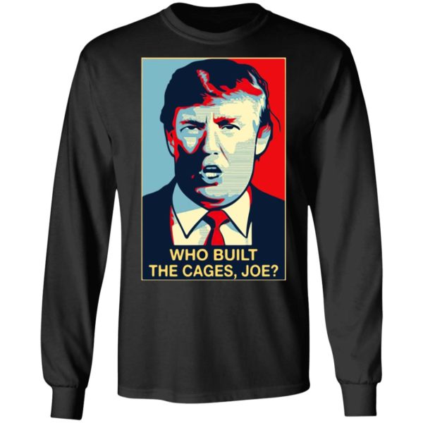 Donald Trump who built the cages Joe Shirt
