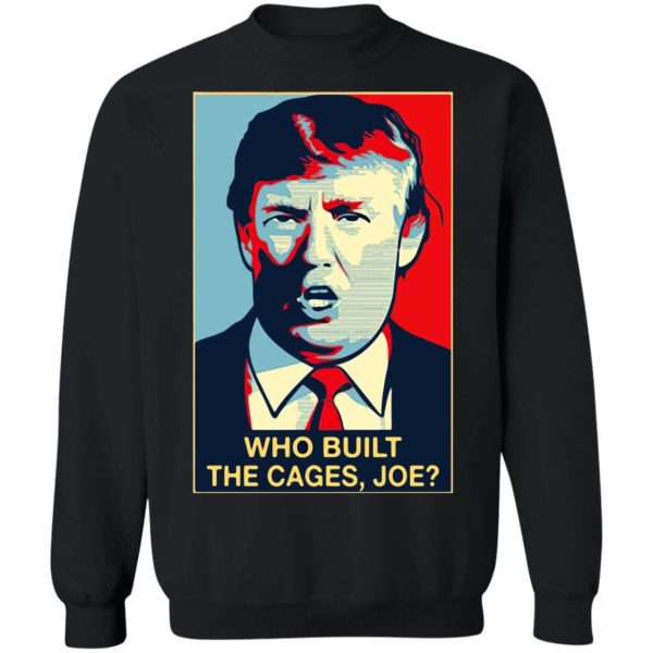 Donald Trump who built the cages Joe Shirt
