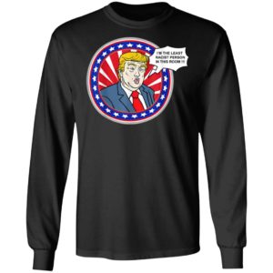 Im The Least Racist Person In This Room Funny Trump T-Shirt