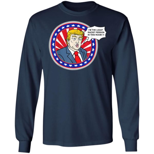 Im The Least Racist Person In This Room Funny Trump T-Shirt