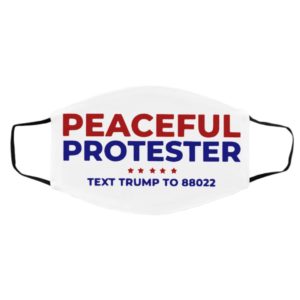 Peaceful Protester Text Trump To 88022 face mask
