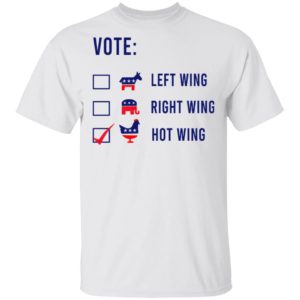 Vote Left Wing Right Wing Hot Wing Shirt