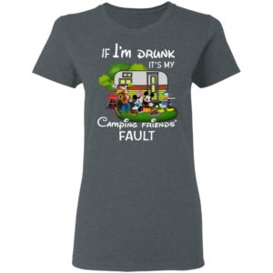 I Am Drunk It_s My Camping Friend Fault Mickey Shirt