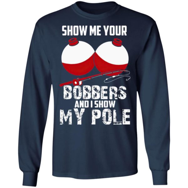 Show Me Your Bobbers And I Show My Pole Shirt