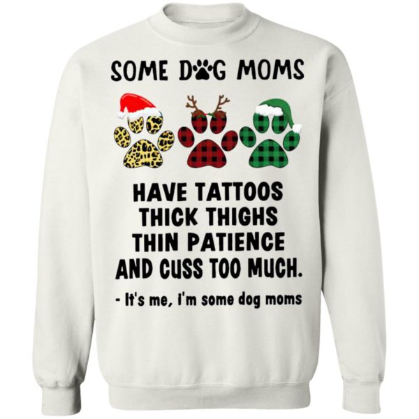 Paw Dog Santa Reindeer Elf Some Dog Moms Have Tattoos Thick Thighs Christmas Sweatshirt, Shirt