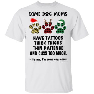 Paw Dog Santa Reindeer Elf Some Dog Moms Have Tattoos Thick Thighs Christmas Sweatshirt, Shirt