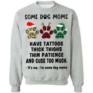 Paw Dog Santa Reindeer Elf Some Dog Moms Have Tattoos Thick Thighs Christmas Sweatshirt, Shirt