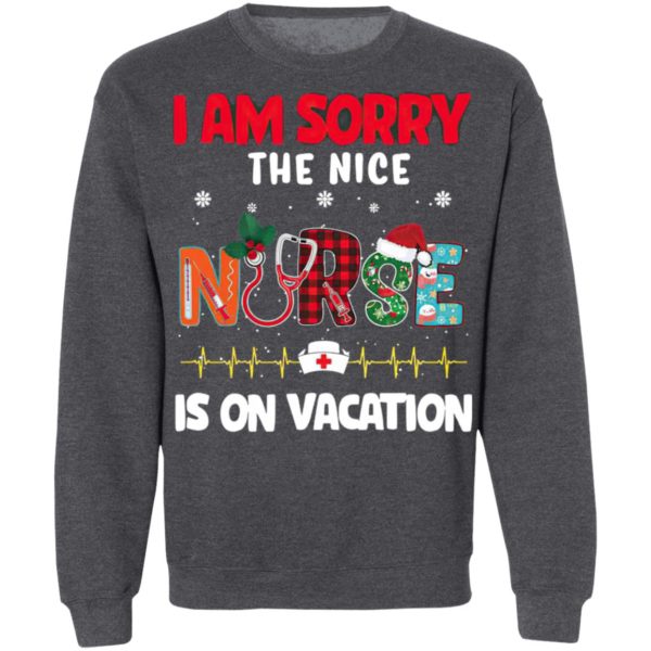 I Am Sorry The Nice Nurse Is On Vacation Christmas Sweatshirt, Shirt