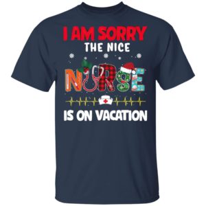 I Am Sorry The Nice Nurse Is On Vacation Christmas Sweatshirt, Shirt