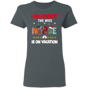 I Am Sorry The Nice Nurse Is On Vacation Christmas Sweatshirt, Shirt