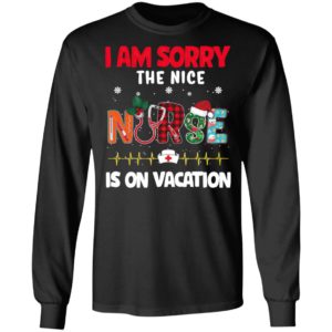 I Am Sorry The Nice Nurse Is On Vacation Christmas Sweatshirt, Shirt