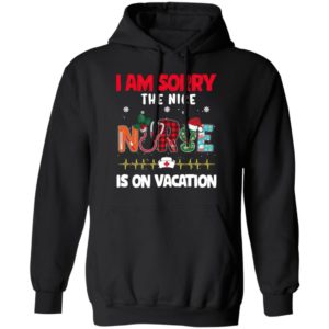 I Am Sorry The Nice Nurse Is On Vacation Christmas Sweatshirt, Shirt