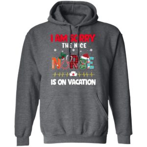 I Am Sorry The Nice Nurse Is On Vacation Christmas Sweatshirt, Shirt