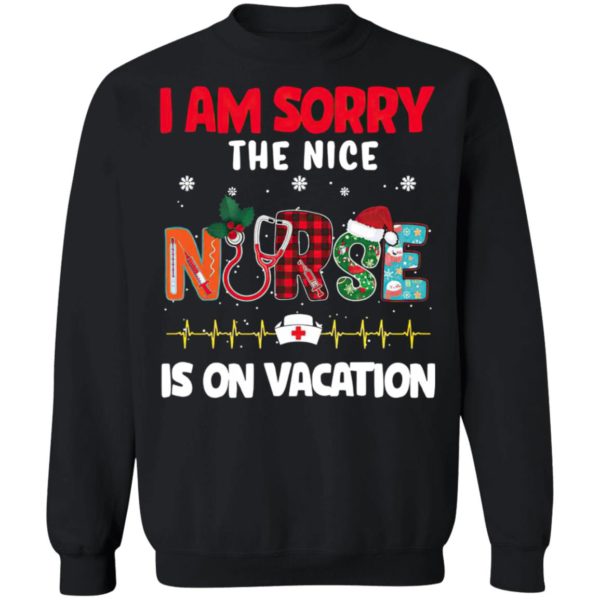 I Am Sorry The Nice Nurse Is On Vacation Christmas Sweatshirt, Shirt