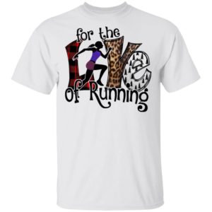 For The Love Of Running Shirt