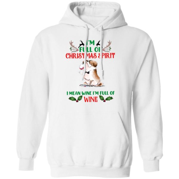 I’m Full Of Christmas Spirit I Mean Wine I’m Full Of Wine Shirt, Sweatshirt