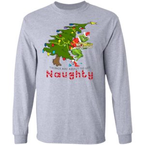 How The Grinch Stole Christmas Sweatshirt- Things Are About To Get Naughty Sweater