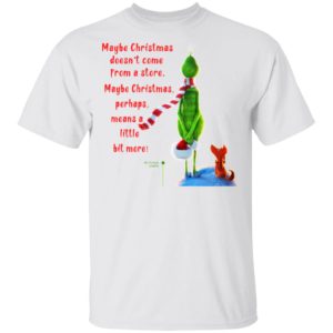 Maybe Christmas Doesnt Come From A Store The Grinch Christmas Shirt