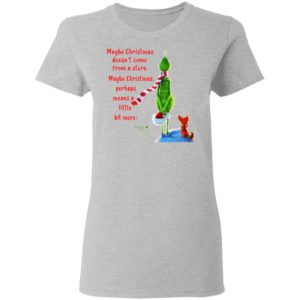 Maybe Christmas Doesnt Come From A Store The Grinch Christmas Shirt