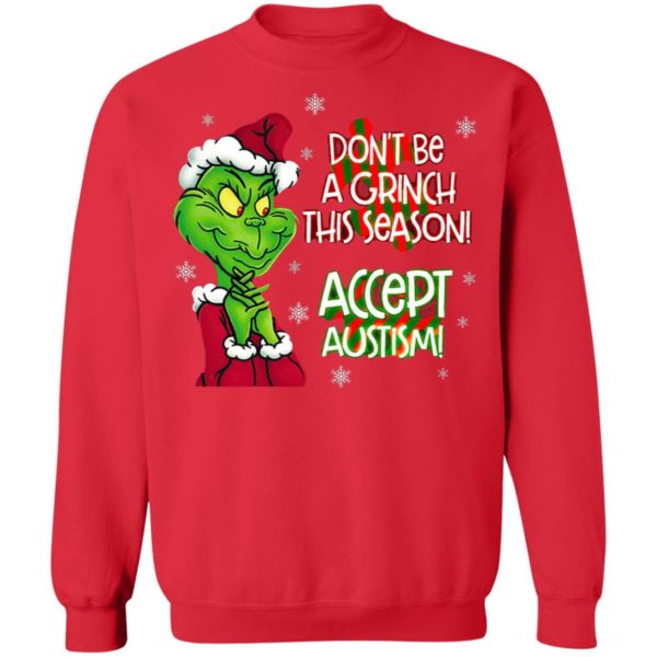Don’t Be A Grinch This Season Accept Autism sweatshirt