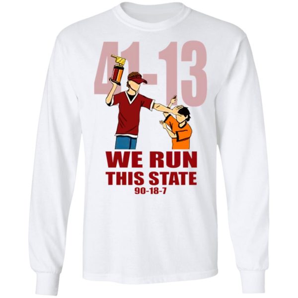 41 13 We Run This State 90 18 7 Shirt