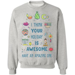 I Think Your Holiday Is Awesome Have An Amazing One Shirt