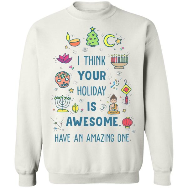 I Think Your Holiday Is Awesome Have An Amazing One Shirt