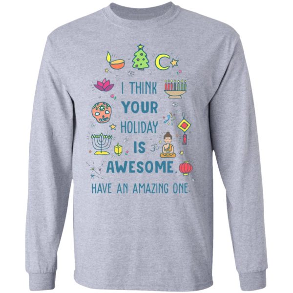 I Think Your Holiday Is Awesome Have An Amazing One Shirt