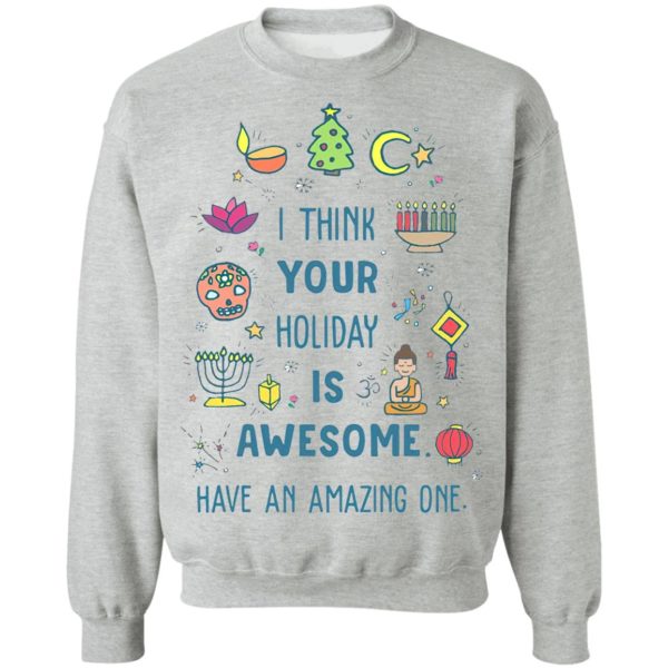 I Think Your Holiday Is Awesome Have An Amazing One Shirt