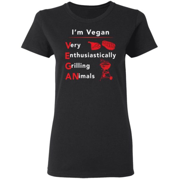 I’m vegan very enthusiastically Grilling Animals shirt