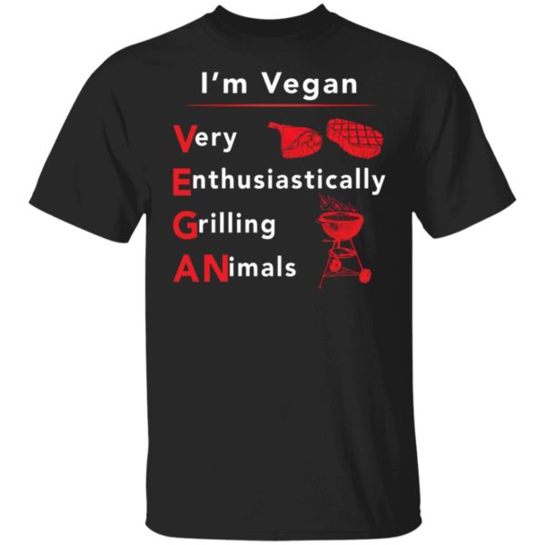 I’m vegan very enthusiastically Grilling Animals shirt