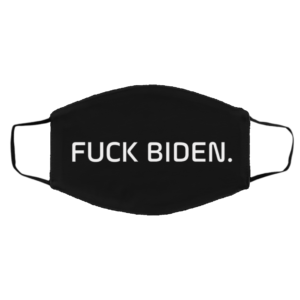 Fuck Biden Anti Biden Democrats Haters Face Mask