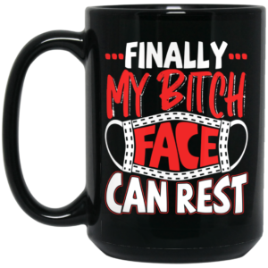 Finally My Bitch Face Can Rest Funny Ceramic Coffee Mug Travel Mug Water Bottle