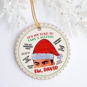 Ew David Its My Turn To Take A Selfish Warmest Regards Schitts Creek Tree Decoration Christmas Ornament