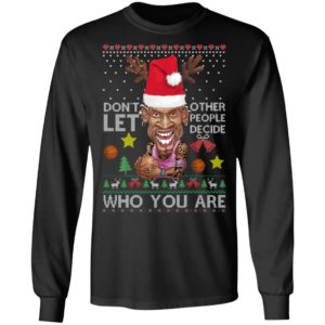 Dont let other people decide who you are Dennis Rodman Quote Christmas Ugly Shirt